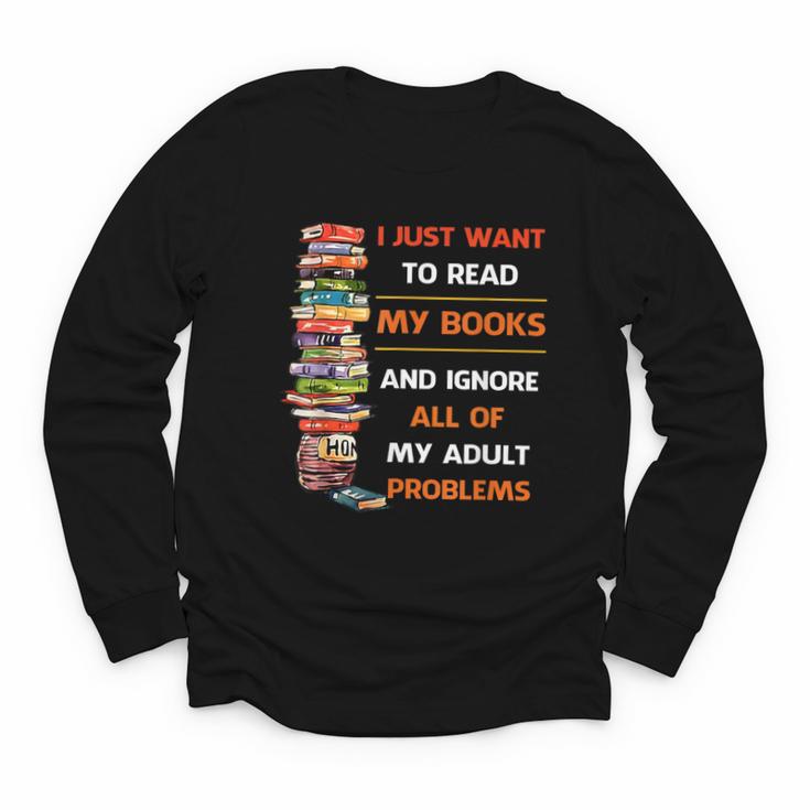 I Just Want To Read My Books Ignore All Of My Adult Problems Youth Long Sleeve Tee