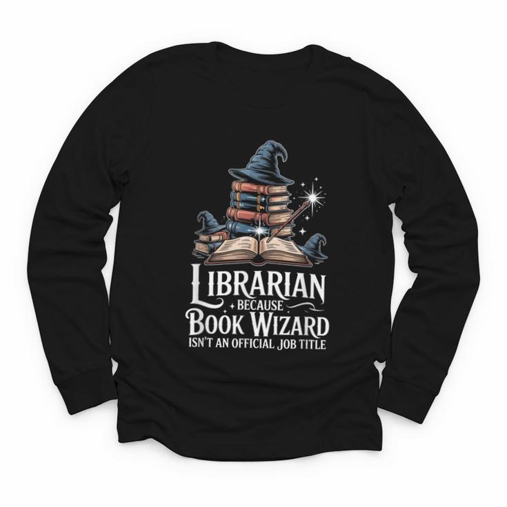 Librarian Because Book Wizard Isn't An Official Job Title Youth Long Sleeve Tee