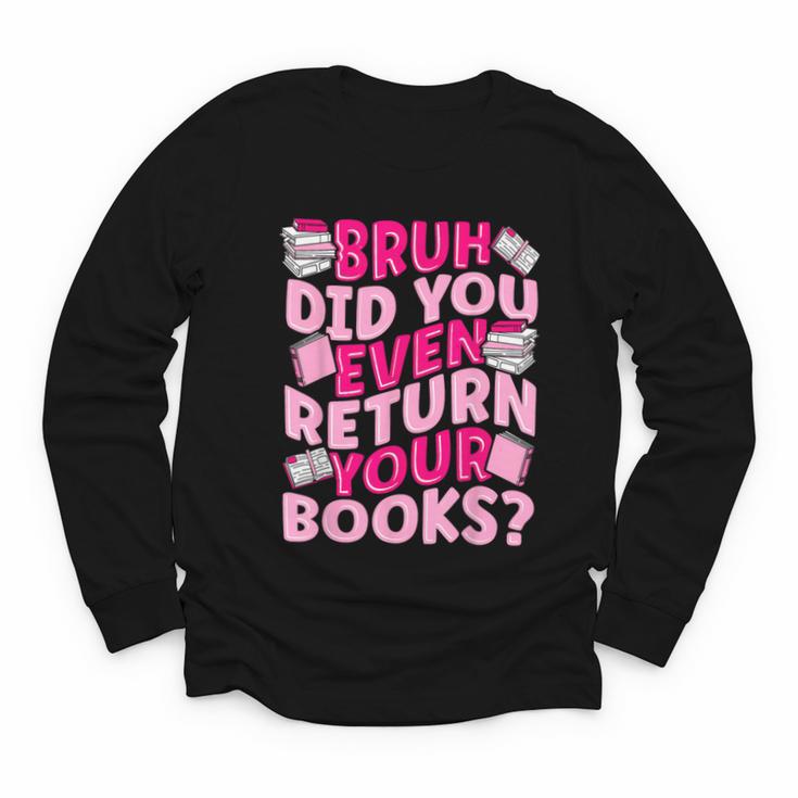Library School Librarian Bruh Did You Even Return Your Books Youth Long Sleeve Tee