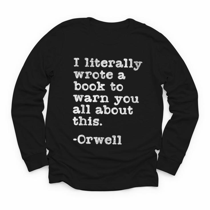 I Literally Wrote A Book To Warn You All About This Orwell Youth Long Sleeve Tee