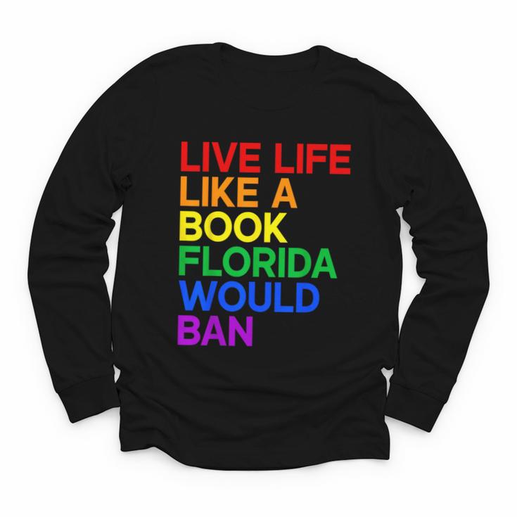 Live Life Like A Book Florida Would Ban LGBTQ Pride Equality Youth Long Sleeve Tee