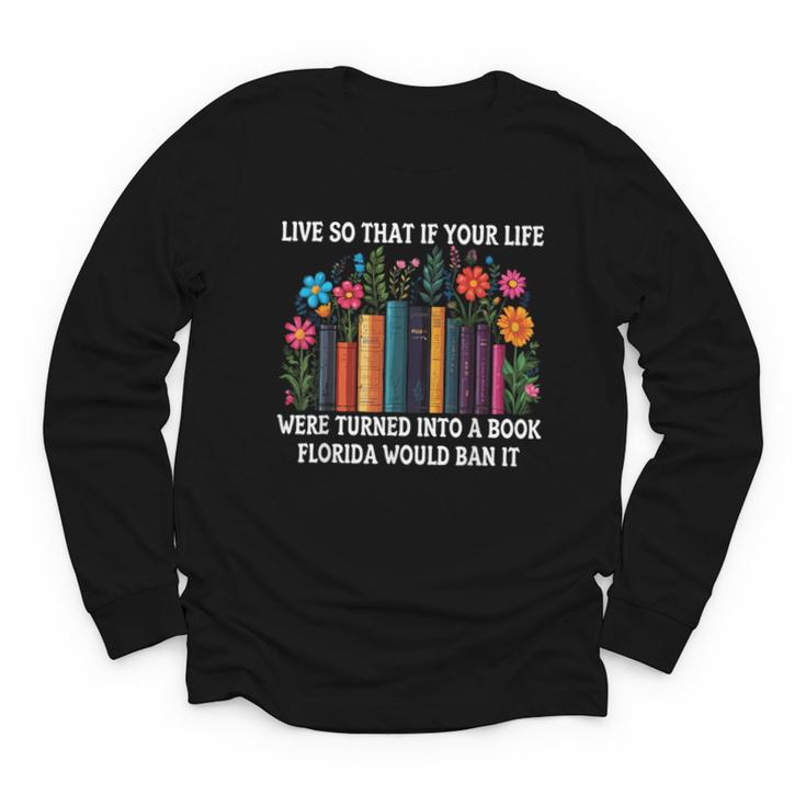Live So That If Your Life Was A Book Florida Would Ban It Youth Long Sleeve Tee