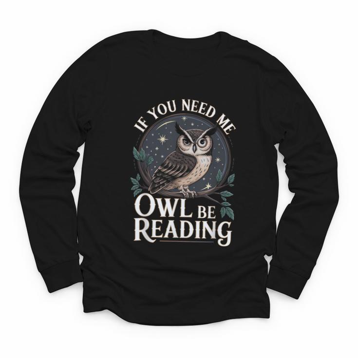 If You Need Me Owl Be Reading Book Students Lover Youth Long Sleeve Tee