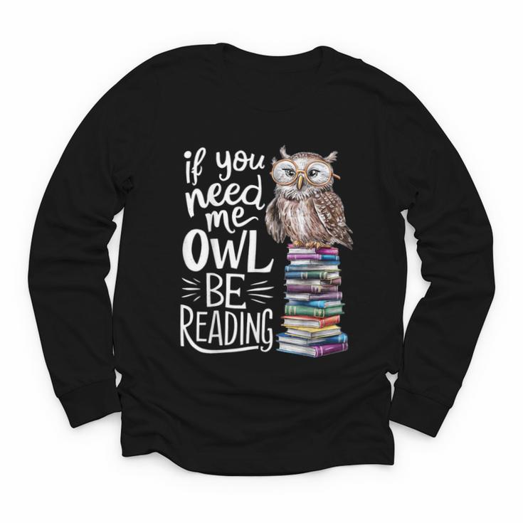 If You Need Me Owl Be Reading Cute Owl Book Lover Youth Long Sleeve Tee
