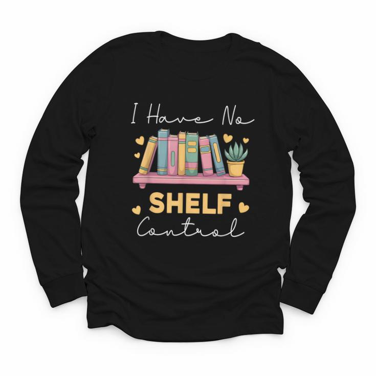 No Shelf Control Book Readers Librarians Bookworms Youth Long Sleeve Tee