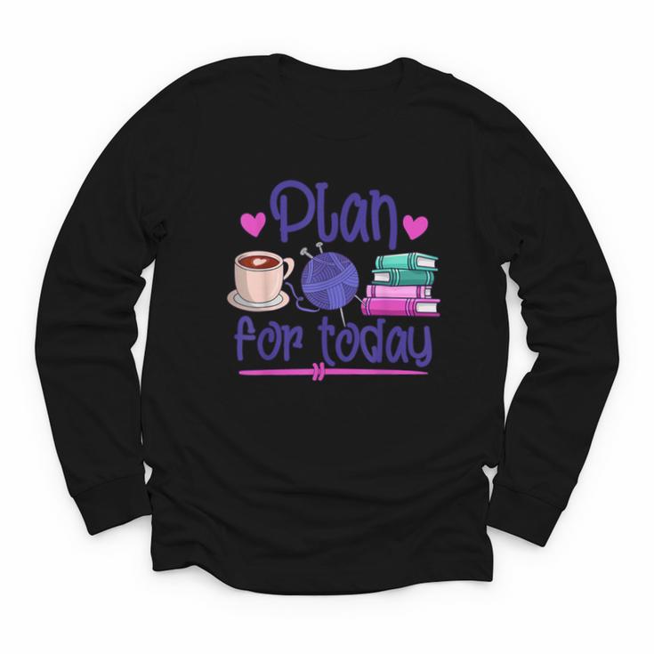 Plan For Today Coffee Yarn Books Sewing Knitter Knitting Youth Long Sleeve Tee