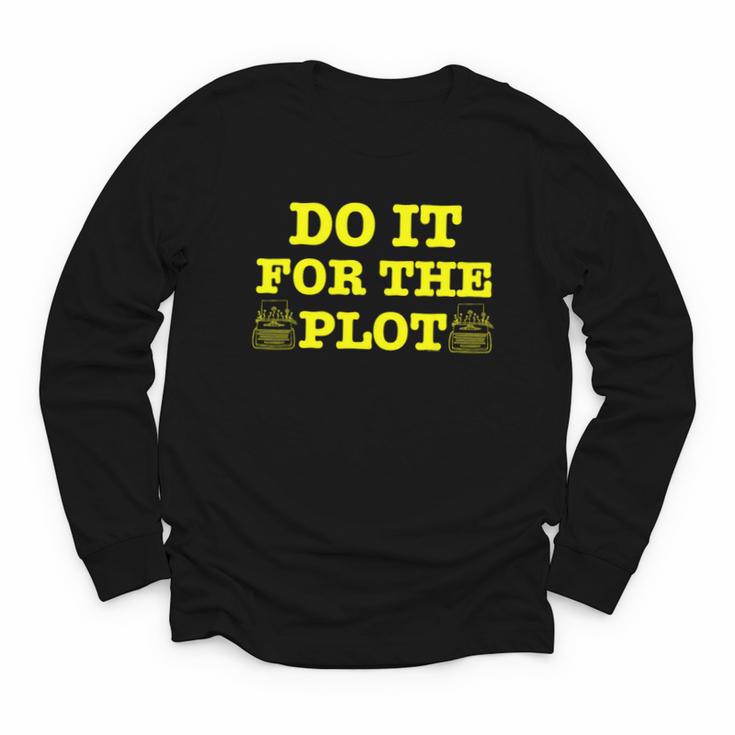 Do It For The PLOT Writer Author Book Journalist Meme Youth Long Sleeve Tee