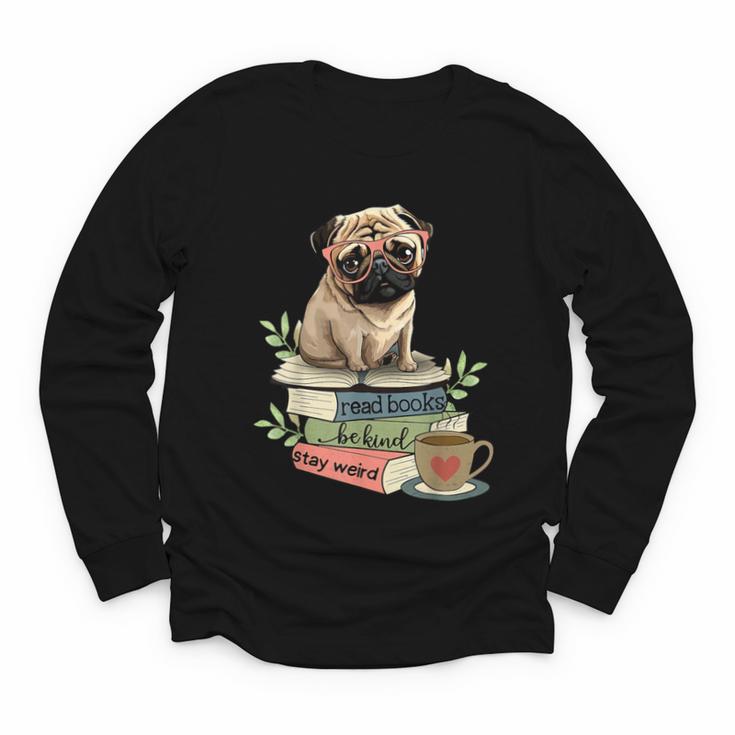 Pug Dog Reading Book Coffee Read Books Be Kind Stay Weird Youth Long Sleeve Tee
