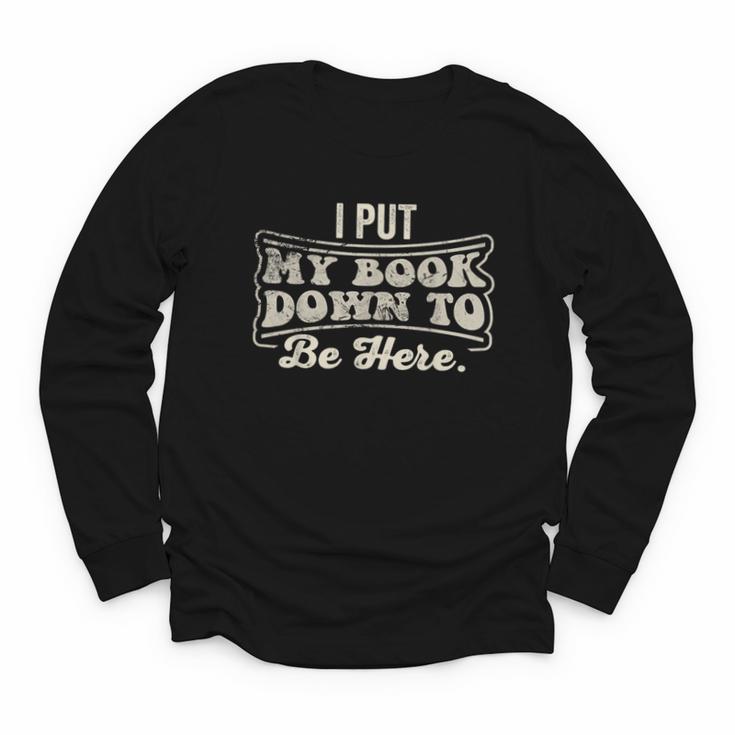 I Put My Book Down To Be Here Reader Youth Long Sleeve Tee