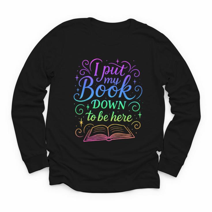 I Put My Book Down To Be Here Whimsical Graphic For Readers Youth Long Sleeve Tee