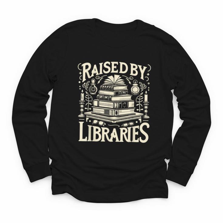 Raised By Libraries Reader Book Bibliophile Youth Long Sleeve Tee