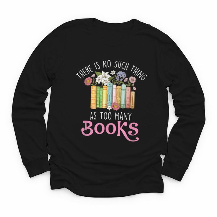 There Is No Such Thing As Too Many Books Reading Bookworm Youth Long Sleeve Tee