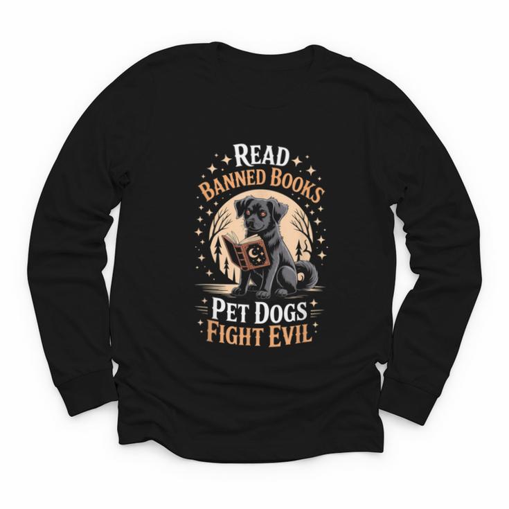 Read Banned Books PET DOGS FIGHT EVIL Read Books Reading Youth Long Sleeve Tee