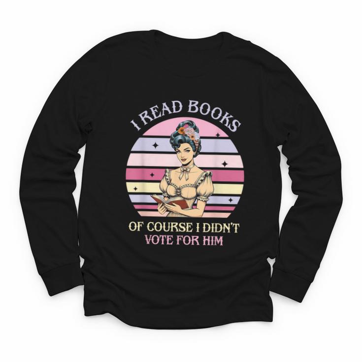 I Read Books Of Course I Didn't Vote For Him Vintage Quote Youth Long Sleeve Tee