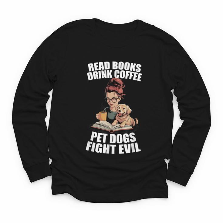 Read Books Drink Coffee Pet Dogs Fight Evil Bookworm Dog Youth Long Sleeve Tee
