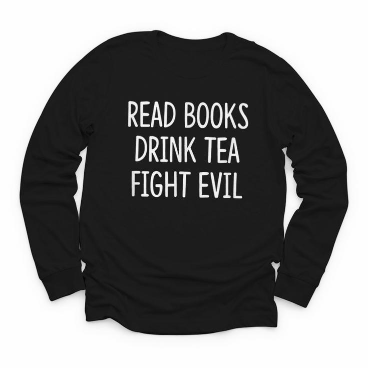 Read Books Drink Tea Fight Evil Youth Long Sleeve Tee