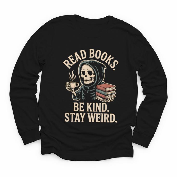 Read Books Be Kind Stay Weird Skeleton Grim Reaper Reading Youth Long Sleeve Tee