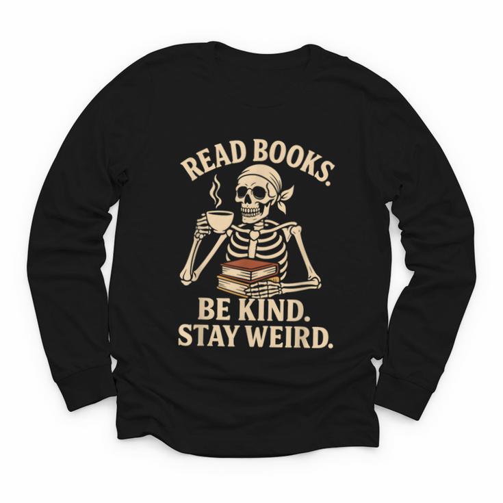 Read Books Be Kind Stay Weird Skeleton Reading Coffee Goth Youth Long Sleeve Tee