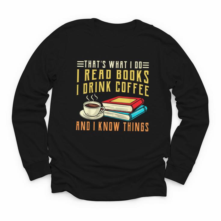 That What i Do i Read Books And i Know Things Coffee Reading Youth Long Sleeve Tee