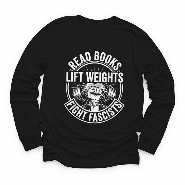 Read Books Lift Weights Fight Fascists Reading Men Women Youth Long Sleeve Tee