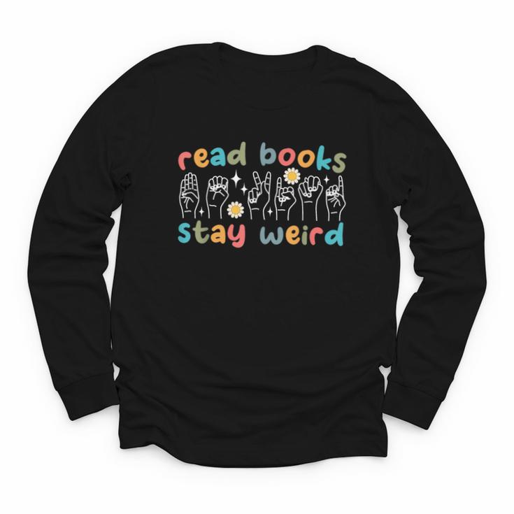 Read Books Stay Weird Sign Language ASL Teacher Book Lover Youth Long Sleeve Tee