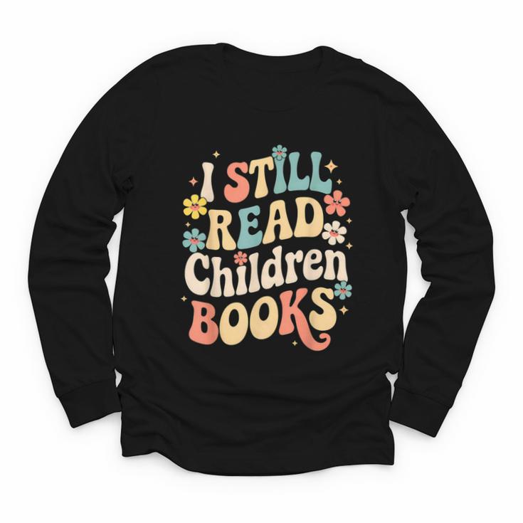 I Still Read Children Books Women Men Kids Books Lovers Youth Long Sleeve Tee