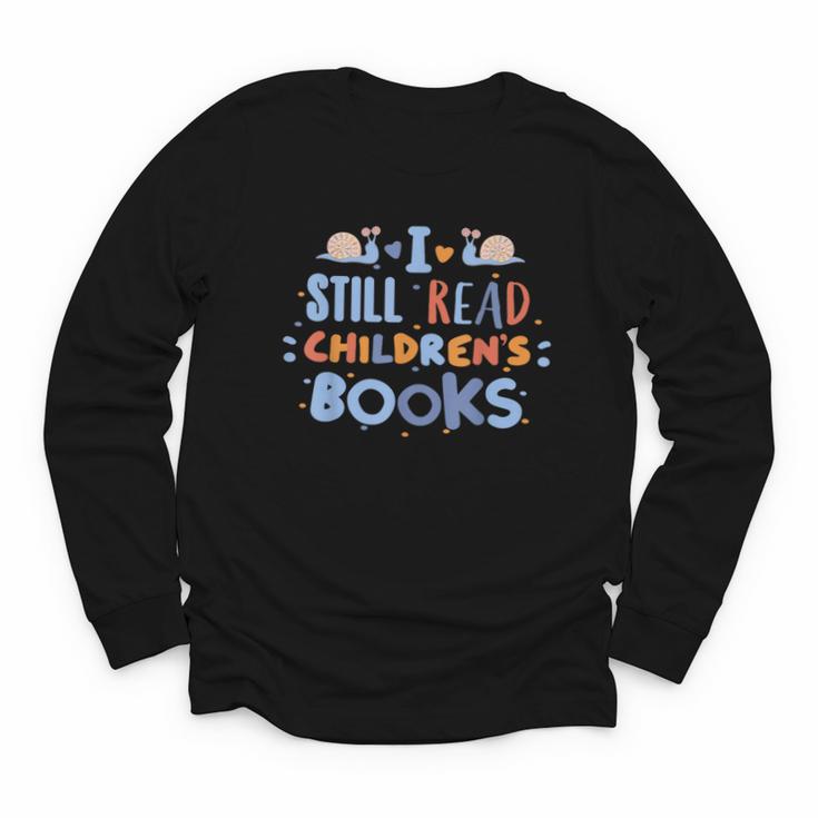 I Still Read Children's Books School Teacher Nerd Librarian For Men Women Girls Kids Youth Long Sleeve Tee