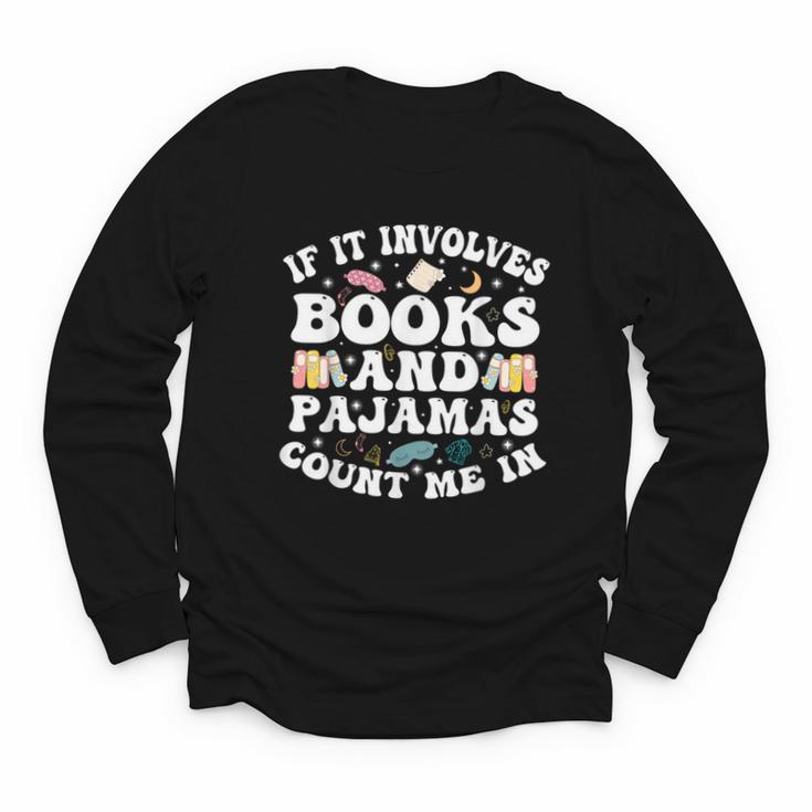 Reading Pajamas If It Involves Books And Pajamas Count Me In Youth Long Sleeve Tee