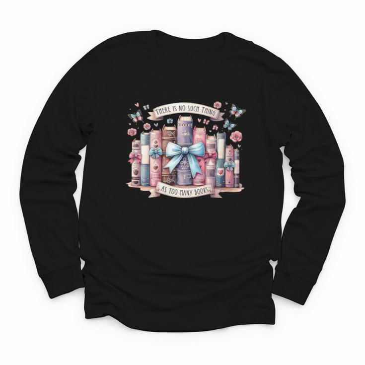 There’s No Such Thing As Too Many Books Youth Long Sleeve Tee