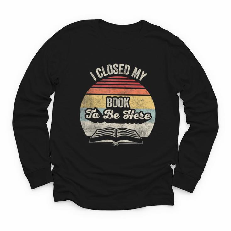 Retro Vintage I Closed My Book To Be Here Reading Teacher Youth Long Sleeve Tee