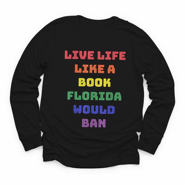 Sarcastic Live Life Like a Book Florida Would Ban Youth Long Sleeve Tee