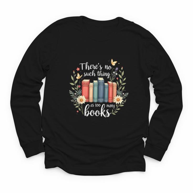 Sarcastic There’s No Such Thing As Too Many Books Youth Long Sleeve Tee