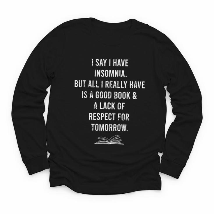 I Say I Have Insomnia But All I Really Have Is A Good Book Youth Long Sleeve Tee