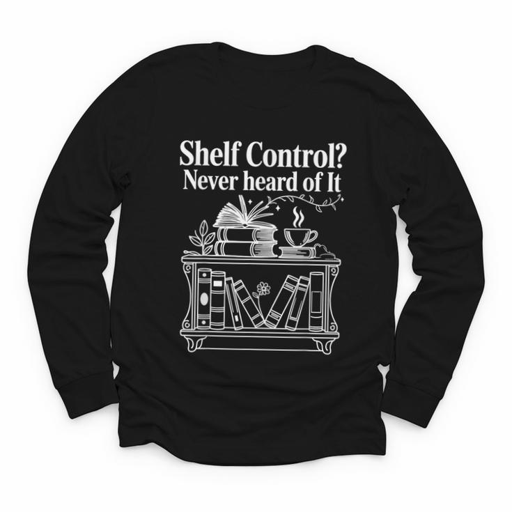 Shelf Control Never Heard Of It Book Lover Reading Youth Long Sleeve Tee