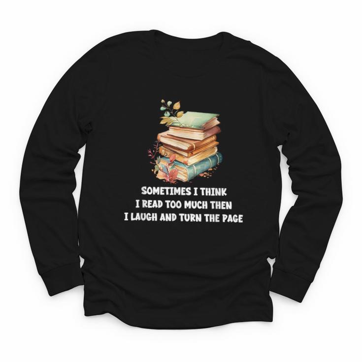 Sometimes I Think I Read Too Much For Books Lover Youth Long Sleeve Tee