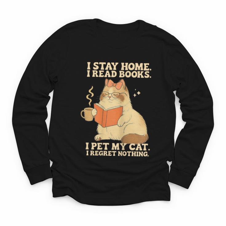 I Stay Home I Read Books I Pet My Cat I Regret Nothing Women Youth Long Sleeve Tee