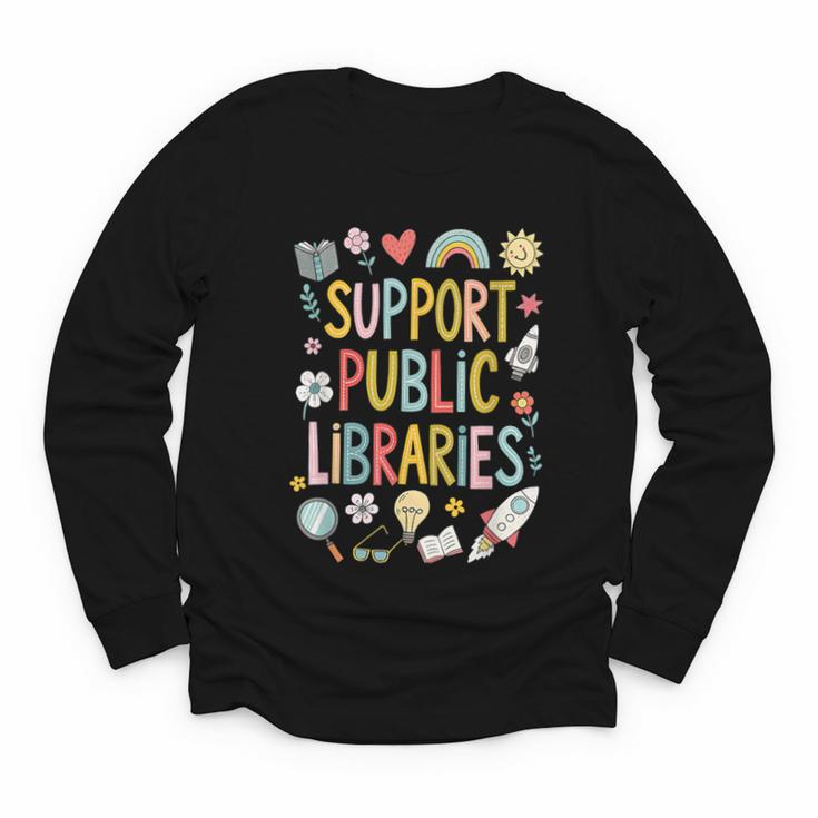 Support Public Libraries Reading Book Nerd Bookworm Literacy Youth Long Sleeve Tee