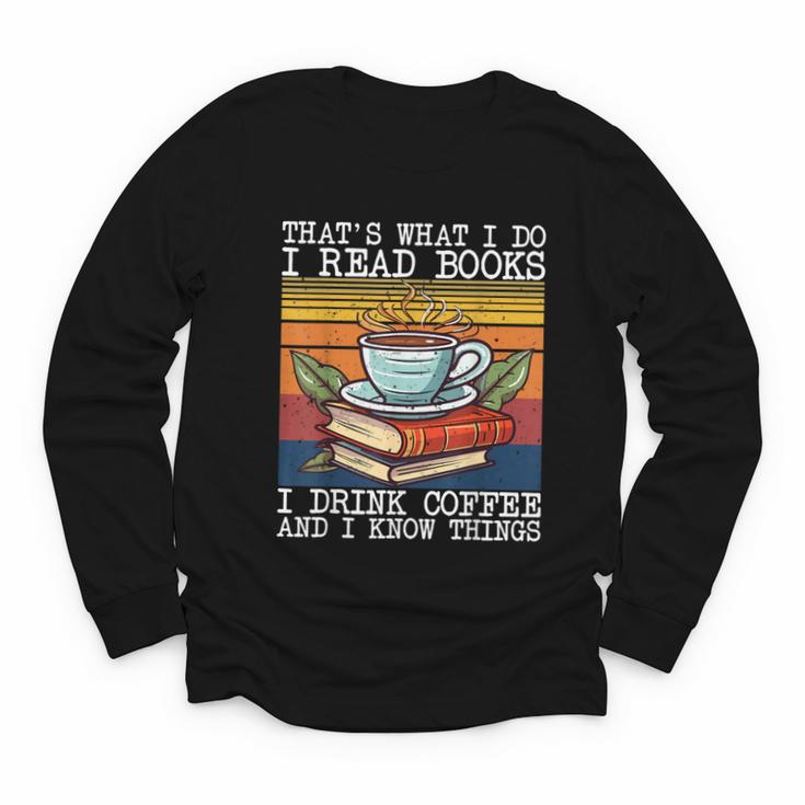 That's What I Do I Read Books Drink Coffee And I Know Things Youth Long Sleeve Tee