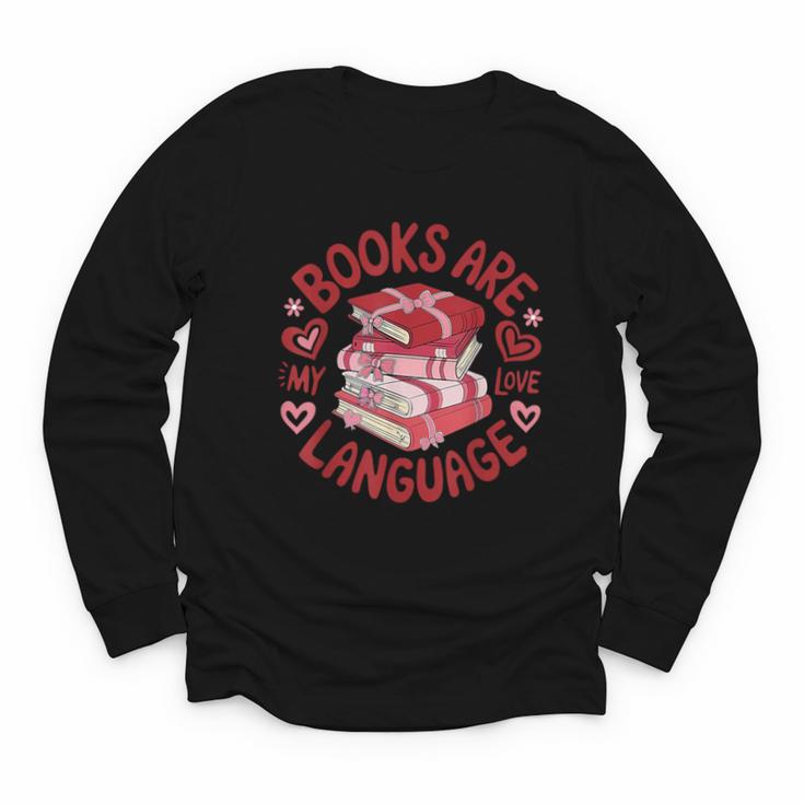 Valentine Book Lover Books Are My Love Language Women Girl Youth Long Sleeve Tee