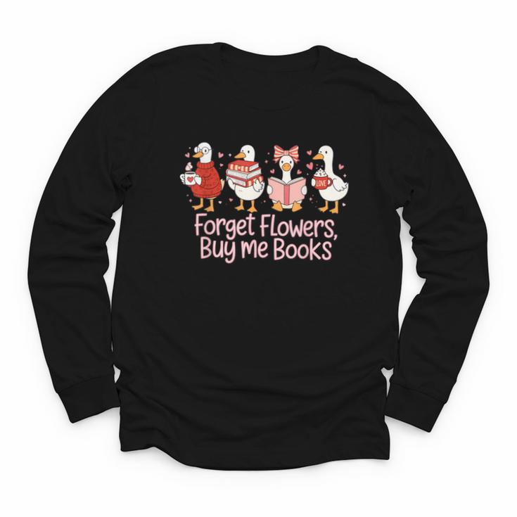 Valentine Cozy Goose Bookish Forget Flowers Buy Me Books Youth Long Sleeve Tee