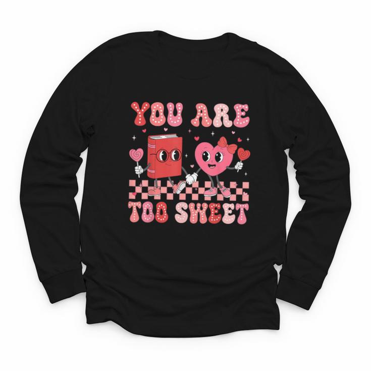 Valentine Day Book You Are Too Sweet Librarian Teacher Kids Youth Long Sleeve Tee