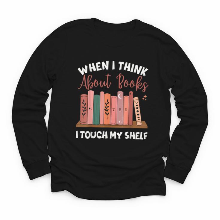 When I Think About Books I Touch My Shelf Bookworm Lovers Youth Long Sleeve Tee