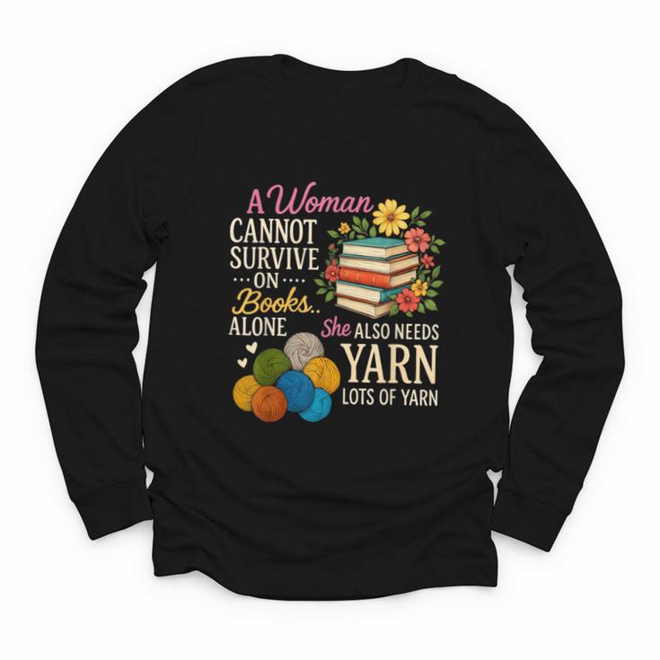 A Woman Cannot Survive On Books Alone She Also Needs Yarn Youth Long Sleeve Tee