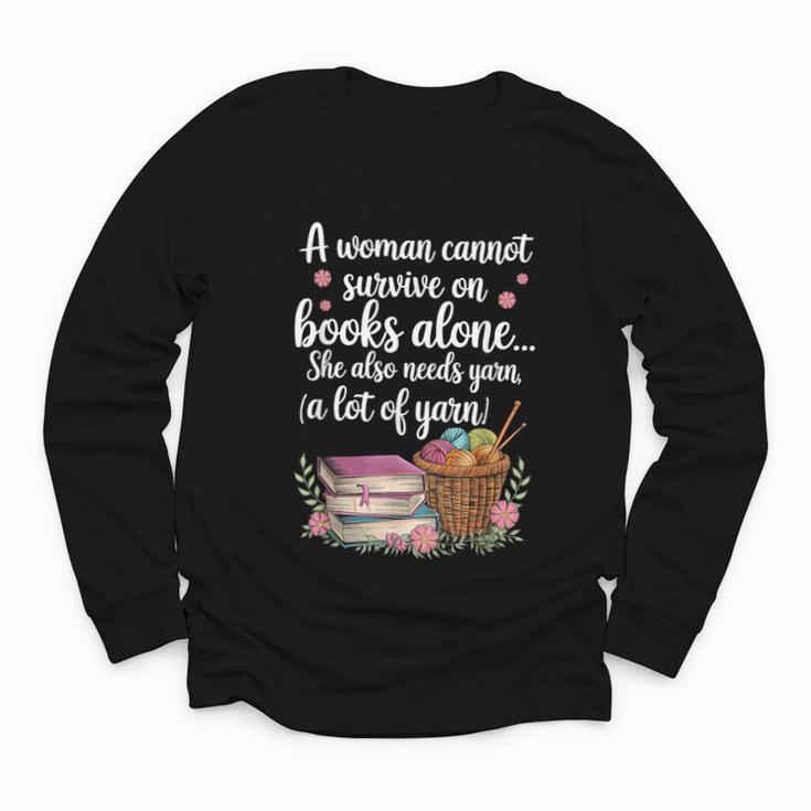Woman Cannot Survive On Books Alone She Also Needs Yarn Youth Long Sleeve Tee