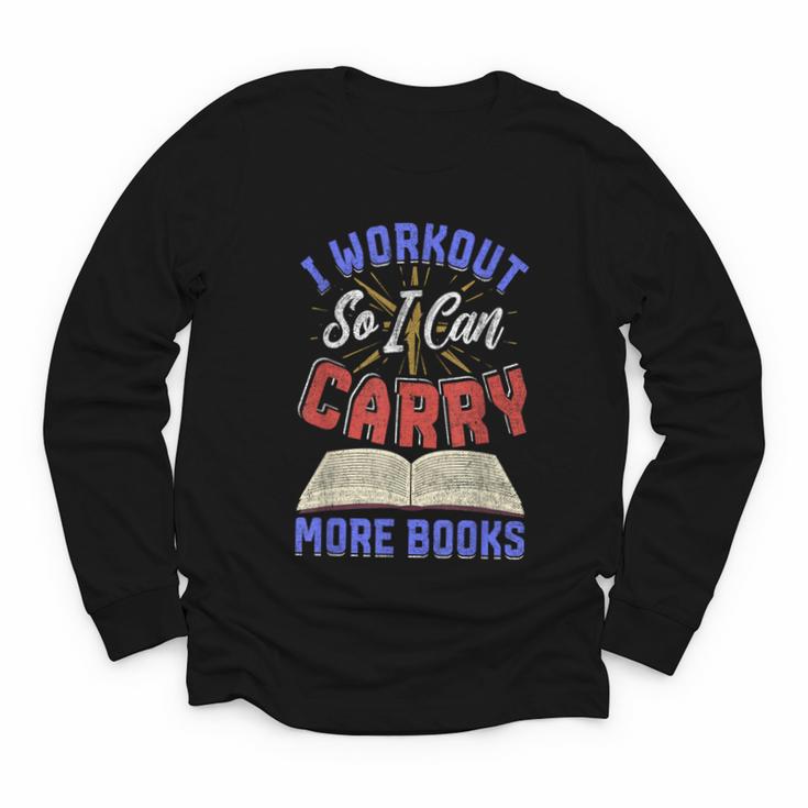 I Workout So I Can Carry More Books Exercise Books Lover Youth Long Sleeve Tee