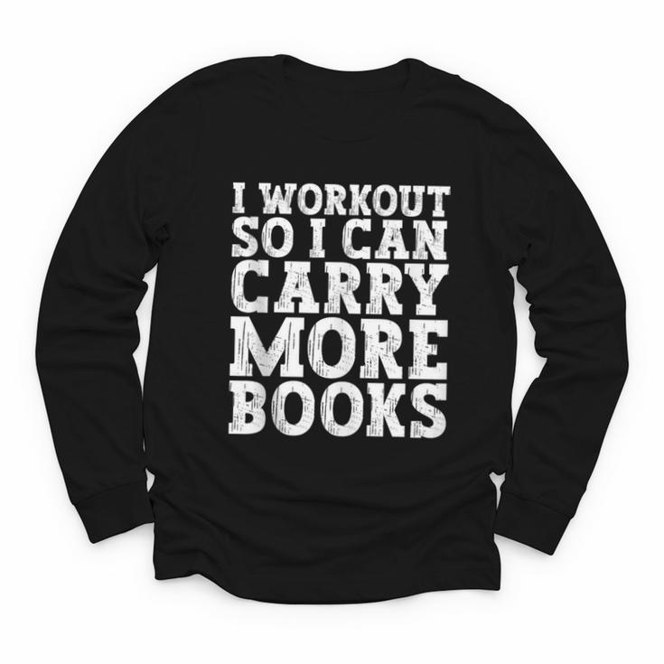 I Workout So I Can Carry More Books Lover Bookworm Gym Youth Long Sleeve Tee