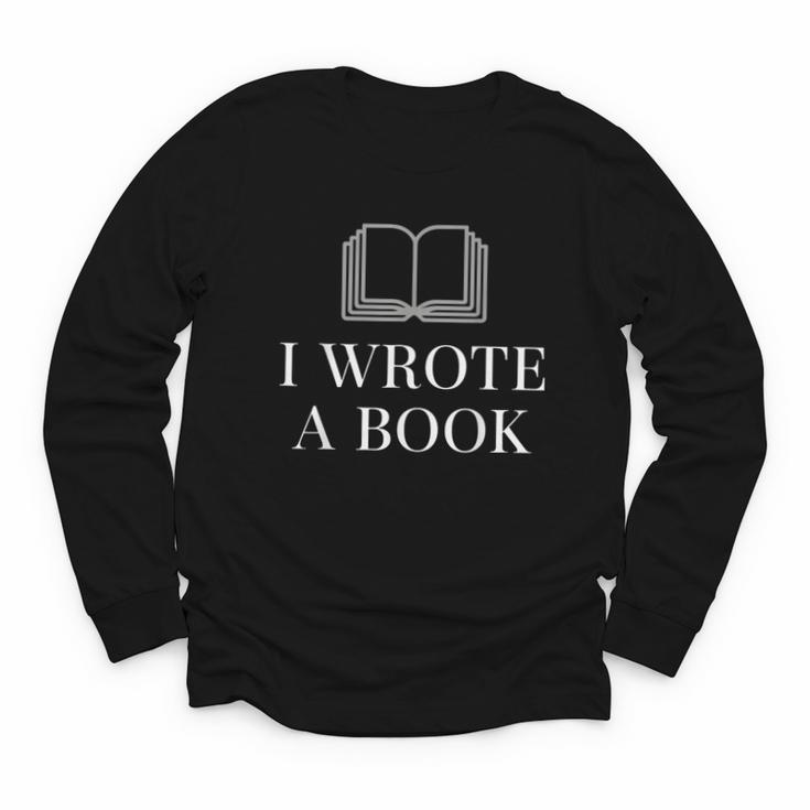 I Wrote a Book Shirt Perfect For Writing Enthusiasts Author Youth Long Sleeve Tee