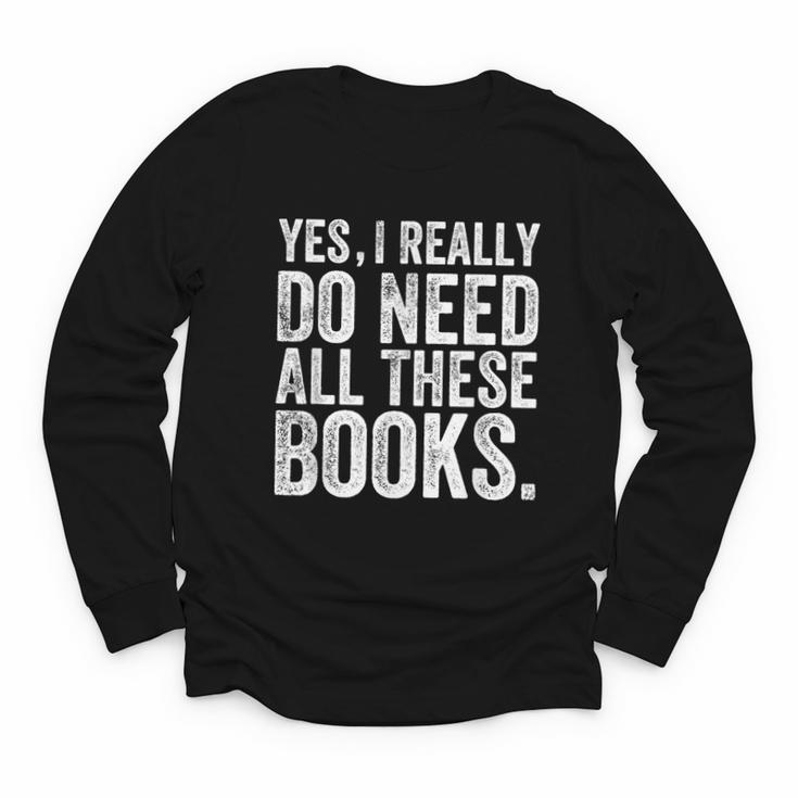 Yes I Really Do Need All These Books Geeky Book Worm Youth Long Sleeve Tee
