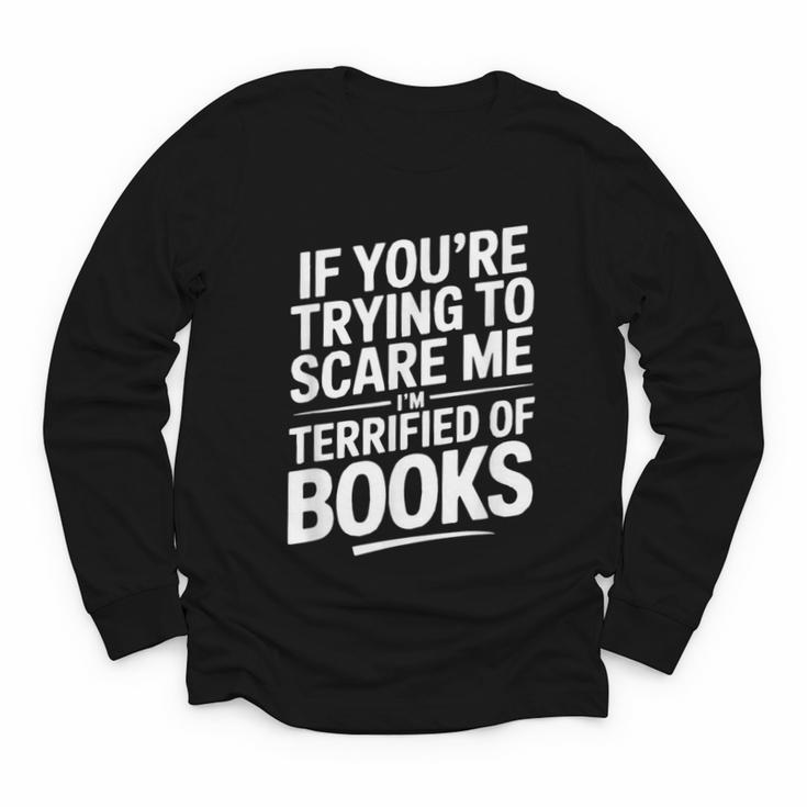 If You'Re Trying To Scare Me I'm Terrified Of Books Retro Youth Long Sleeve Tee