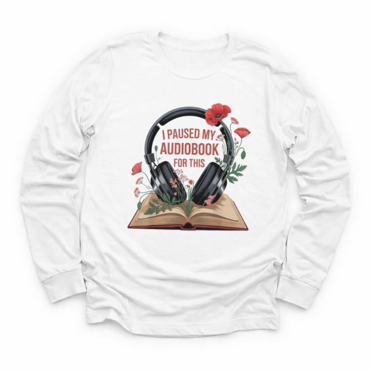 Audiobook Lover Bookish I Paused My Audiobook For This Youth Long Sleeve Tee